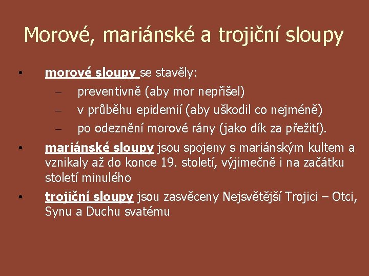 Morové, mariánské a trojiční sloupy • morové sloupy se stavěly: – – – preventivně