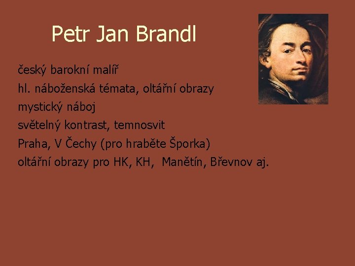Petr Jan Brandl český barokní malíř hl. náboženská témata, oltářní obrazy mystický náboj světelný