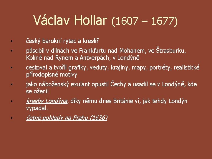 Václav Hollar (1607 – 1677) • český barokní rytec a kreslíř • působil v