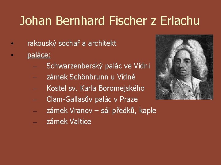 Johan Bernhard Fischer z Erlachu • rakouský sochař a architekt • paláce: – –