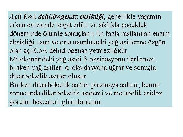 Açil Ko. A dehidrogenaz eksikliği, genellikle yaşamın erken evresinde tespit edilir ve sıklıkla çocukluk