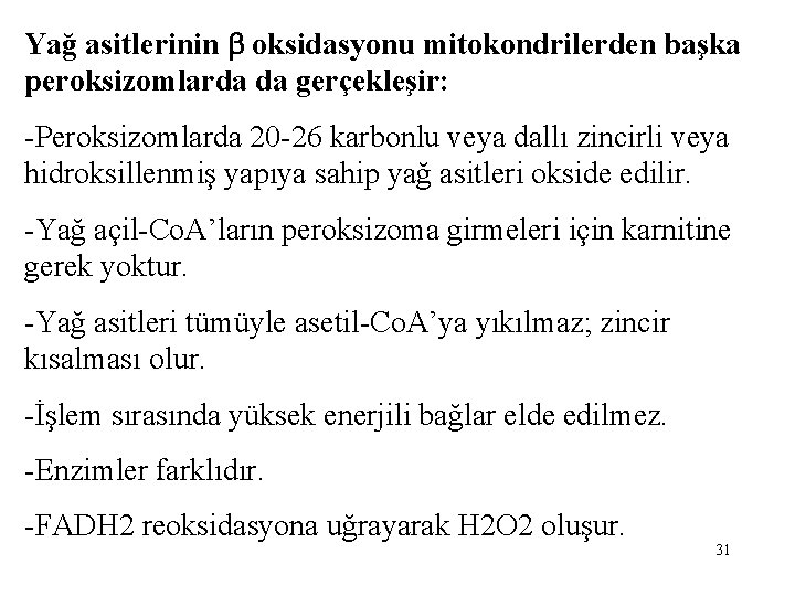 Yağ asitlerinin oksidasyonu mitokondrilerden başka peroksizomlarda da gerçekleşir: -Peroksizomlarda 20 -26 karbonlu veya dallı