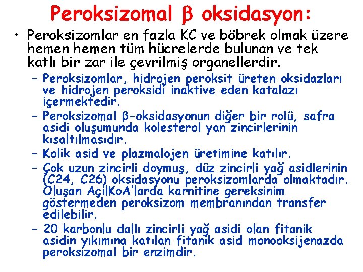 Peroksizomal oksidasyon: • Peroksizomlar en fazla KC ve böbrek olmak üzere hemen tüm hücrelerde