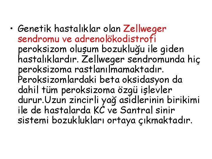  • Genetik hastalıklar olan Zellweger sendromu ve adrenolökodistrofi peroksizom oluşum bozukluğu ile giden