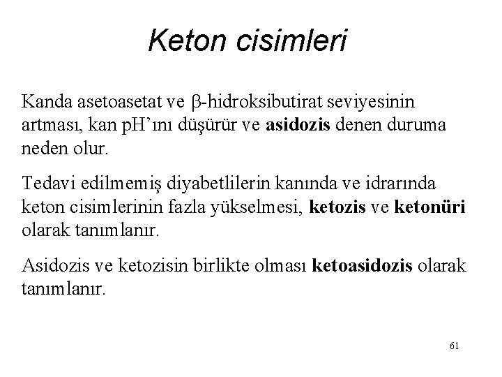 Keton cisimleri Kanda asetoasetat ve -hidroksibutirat seviyesinin artması, kan p. H’ını düşürür ve asidozis