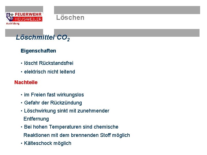 Löschen Löschmittel CO 2 Eigenschaften • löscht Rückstandsfrei • elektrisch nicht leitend Nachteile •