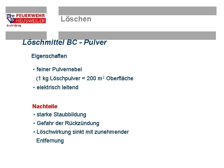 Löschen Löschmittel BC - Pulver Eigenschaften • feiner Pulvernebel (1 kg Löschpulver = 200