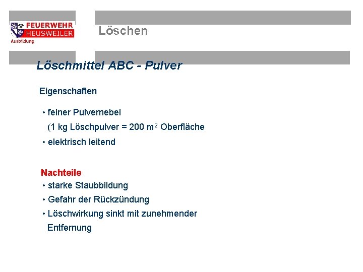 Löschen Löschmittel ABC - Pulver Eigenschaften • feiner Pulvernebel (1 kg Löschpulver = 200