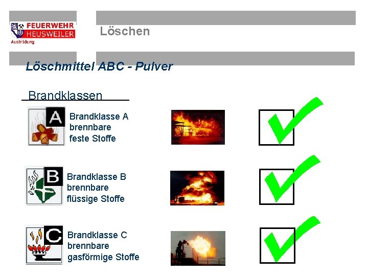 Löschen Löschmittel ABC - Pulver Brandklassen Brandklasse A brennbare feste Stoffe Brandklasse B brennbare