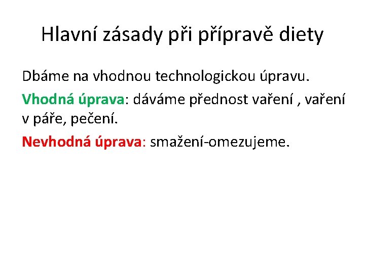 Hlavní zásady při přípravě diety Dbáme na vhodnou technologickou úpravu. Vhodná úprava: dáváme přednost