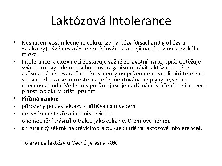 Laktózová intolerance • Nesnášenlivost mléčného cukru, tzv. laktózy (disacharid glukózy a galaktózy) bývá nesprávně