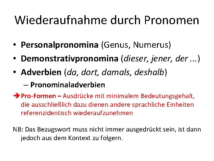 Wiederaufnahme durch Pronomen • Personalpronomina (Genus, Numerus) • Demonstrativpronomina (dieser, jener, der. . .