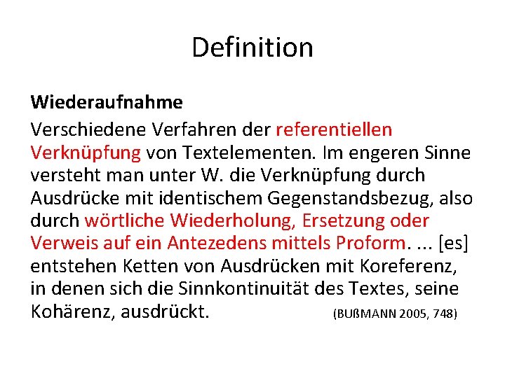 Definition Wiederaufnahme Verschiedene Verfahren der referentiellen Verknüpfung von Textelementen. Im engeren Sinne versteht man