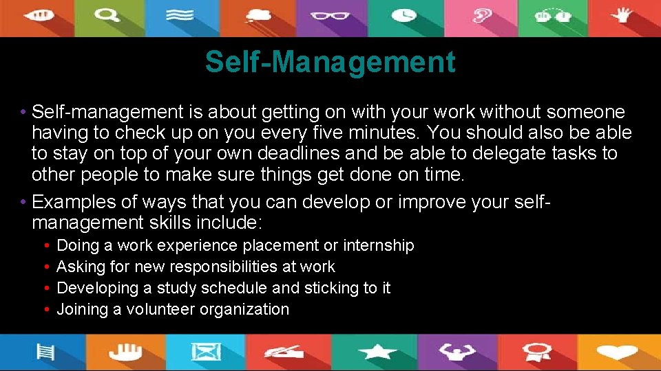 Self-Management • Self-management is about getting on with your work without someone having to