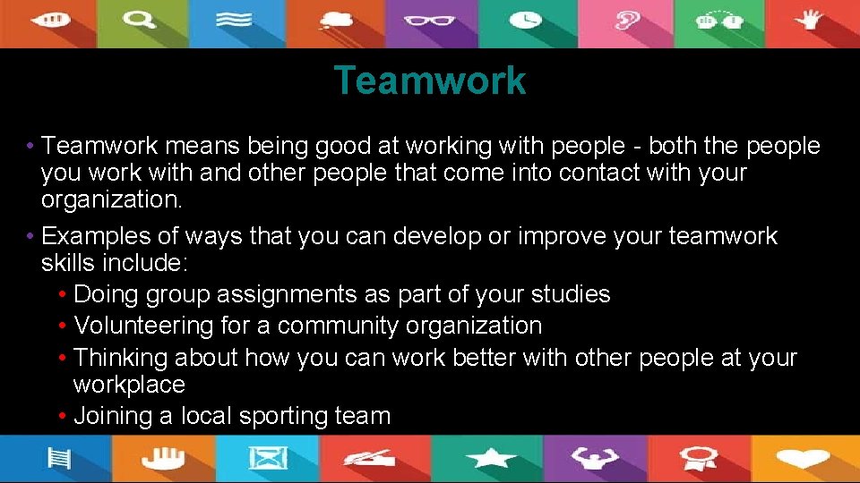 Teamwork • Teamwork means being good at working with people - both the people