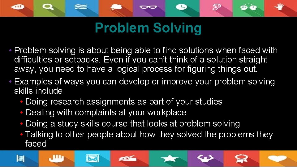 Problem Solving • Problem solving is about being able to find solutions when faced