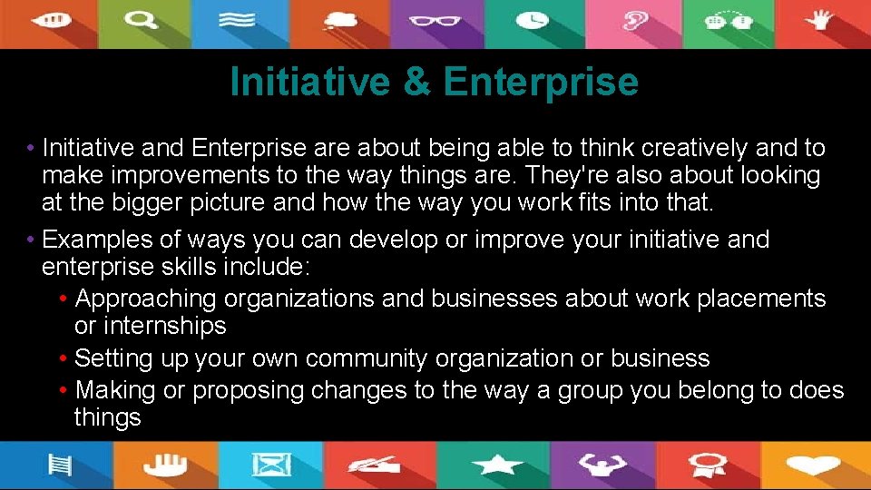 Initiative & Enterprise • Initiative and Enterprise are about being able to think creatively
