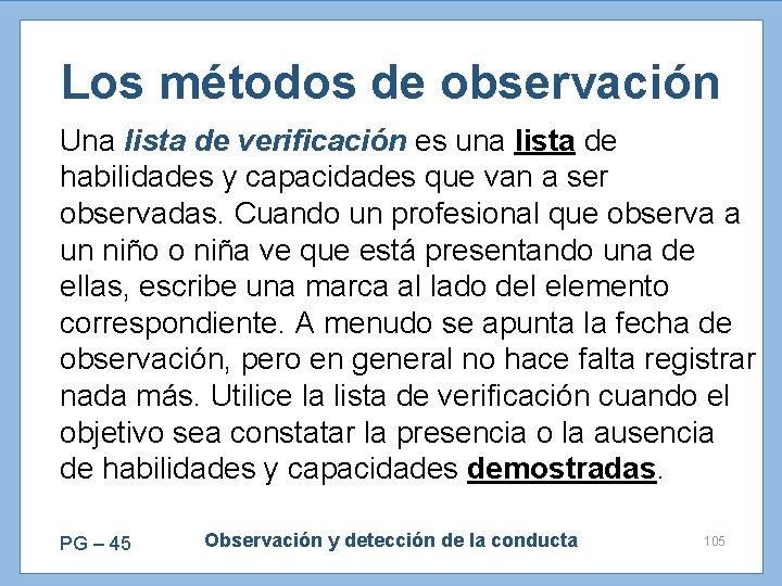 Los métodos de observación Una lista de verificación es una lista de habilidades y
