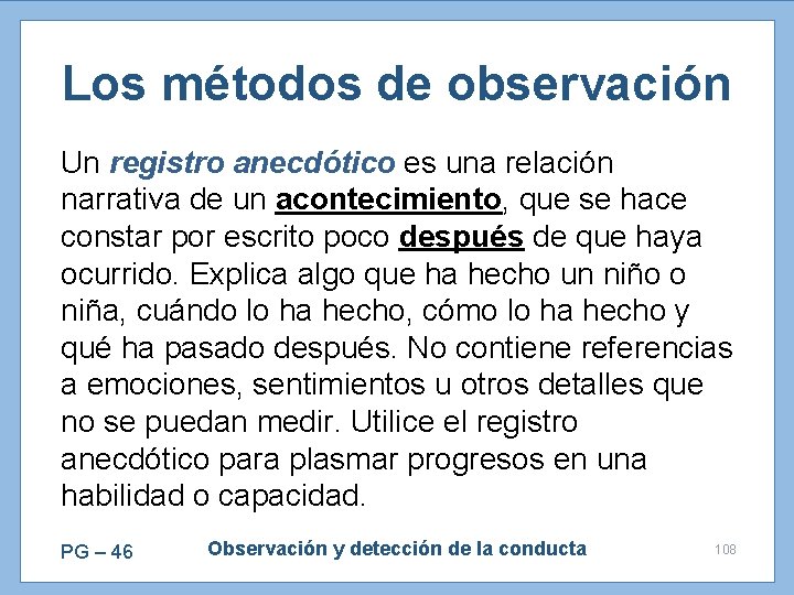Los métodos de observación Un registro anecdótico es una relación narrativa de un acontecimiento,