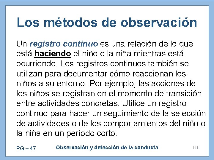Los métodos de observación Un registro continuo es una relación de lo que está