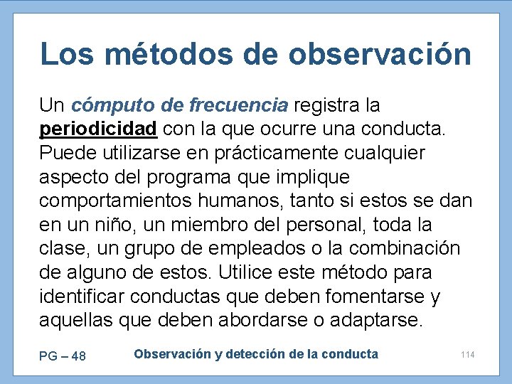 Los métodos de observación Un cómputo de frecuencia registra la periodicidad con la que