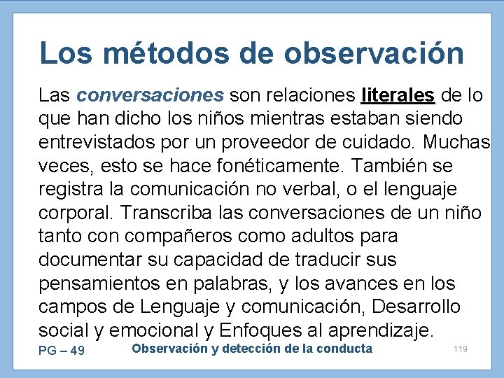 Los métodos de observación Las conversaciones son relaciones literales de lo que han dicho
