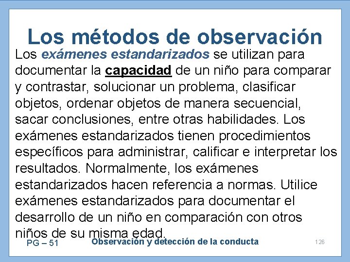 Los métodos de observación Los exámenes estandarizados se utilizan para documentar la capacidad de