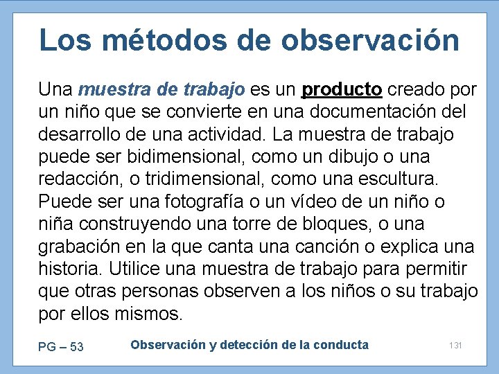 Los métodos de observación Una muestra de trabajo es un producto creado por un