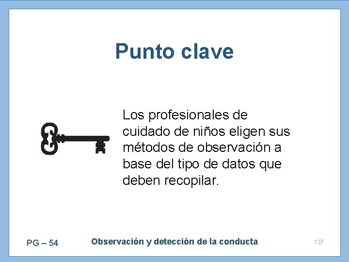 Punto clave Los profesionales de cuidado de niños eligen sus métodos de observación a