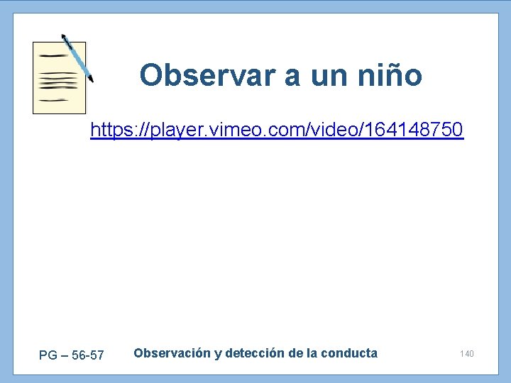Observar a un niño https: //player. vimeo. com/video/164148750 PG – 56 -57 Observación y