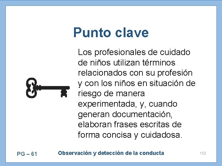 Punto clave Los profesionales de cuidado de niños utilizan términos relacionados con su profesión