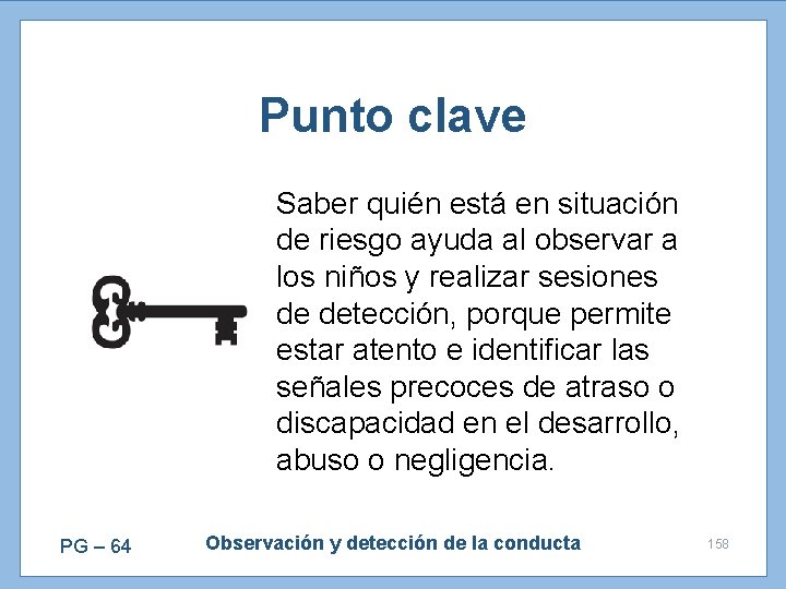 Punto clave Saber quién está en situación de riesgo ayuda al observar a los