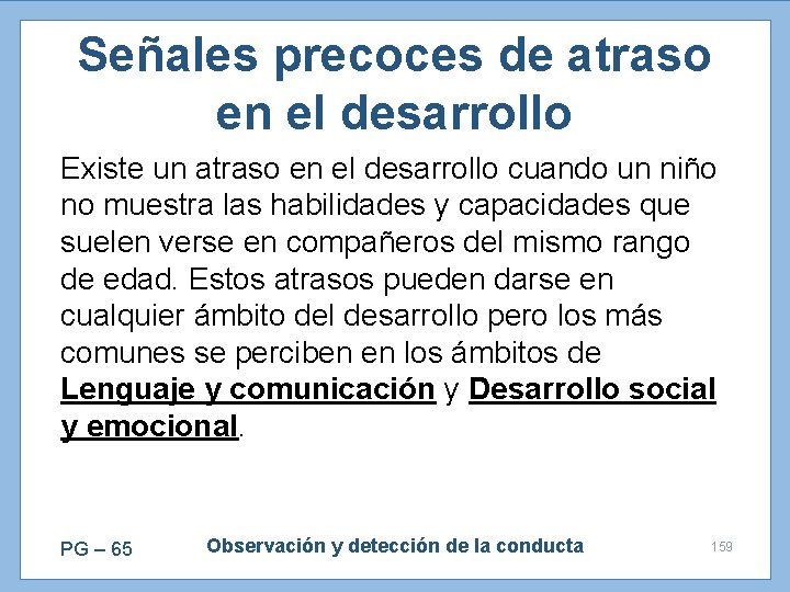 Señales precoces de atraso en el desarrollo Existe un atraso en el desarrollo cuando