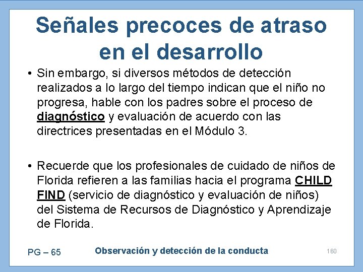 Señales precoces de atraso en el desarrollo • Sin embargo, si diversos métodos de