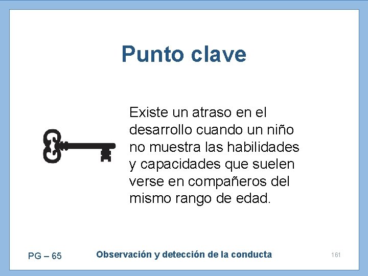 Punto clave Existe un atraso en el desarrollo cuando un niño no muestra las