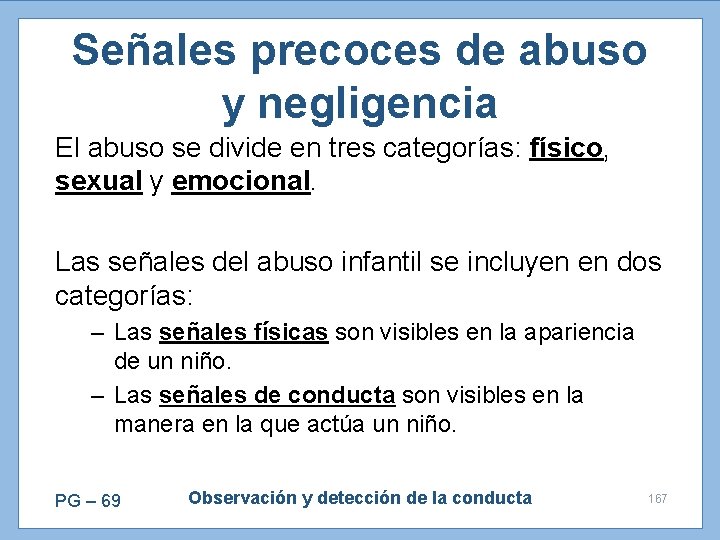 Señales precoces de abuso y negligencia El abuso se divide en tres categorías: físico,