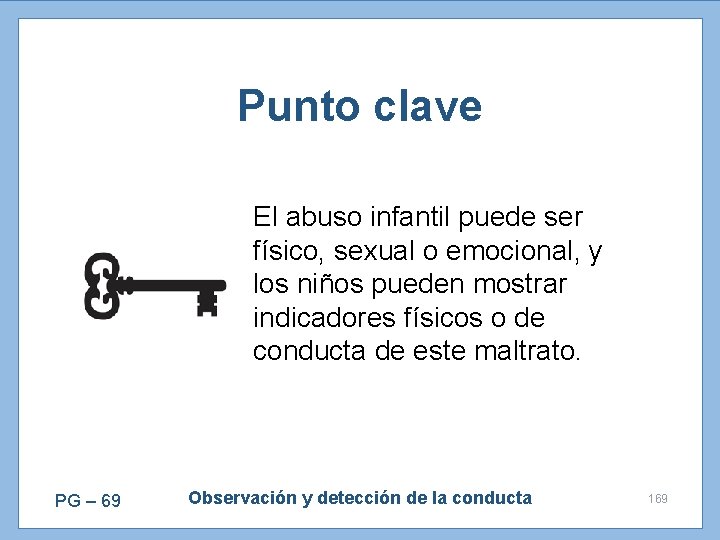 Punto clave El abuso infantil puede ser físico, sexual o emocional, y los niños