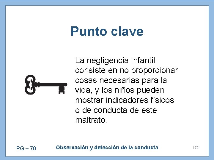 Punto clave La negligencia infantil consiste en no proporcionar cosas necesarias para la vida,