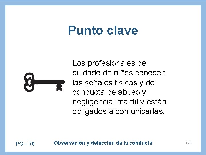 Punto clave Los profesionales de cuidado de niños conocen las señales físicas y de