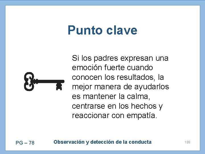 Punto clave Si los padres expresan una emoción fuerte cuando conocen los resultados, la