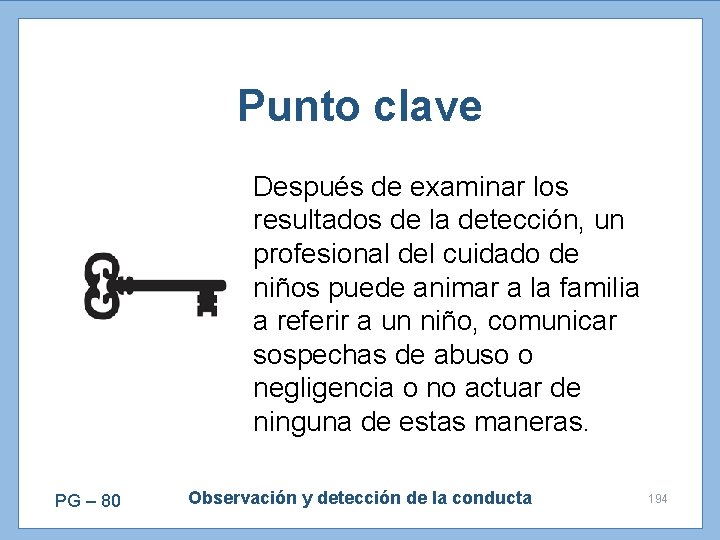 Punto clave Después de examinar los resultados de la detección, un profesional del cuidado