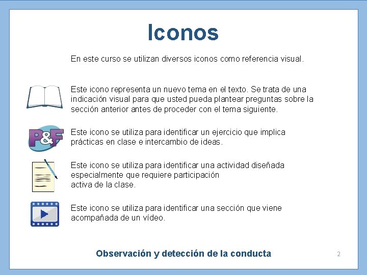 Iconos En este curso se utilizan diversos iconos como referencia visual. Este icono representa