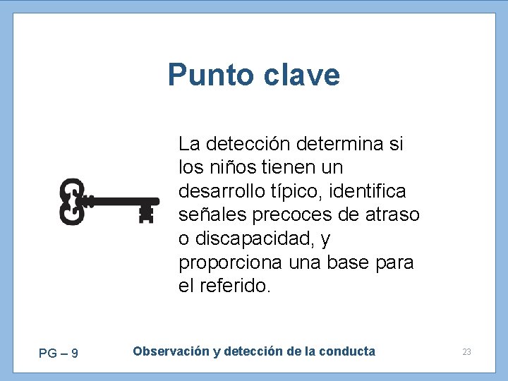Punto clave La detección determina si los niños tienen un desarrollo típico, identifica señales