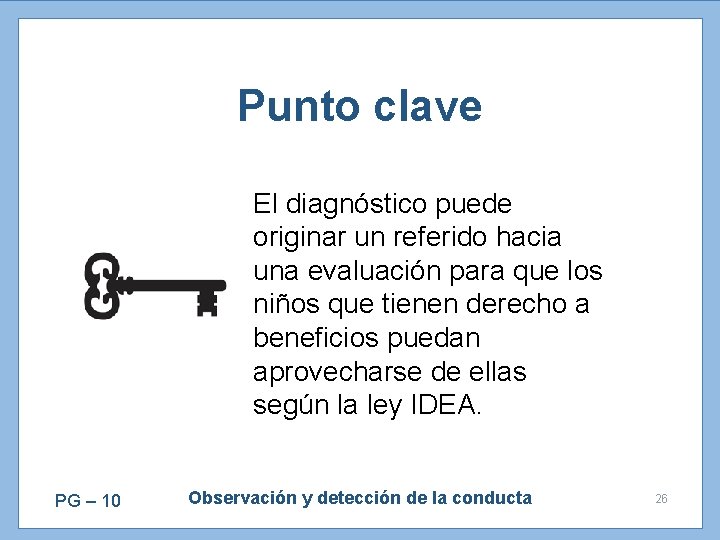 Punto clave El diagnóstico puede originar un referido hacia una evaluación para que los