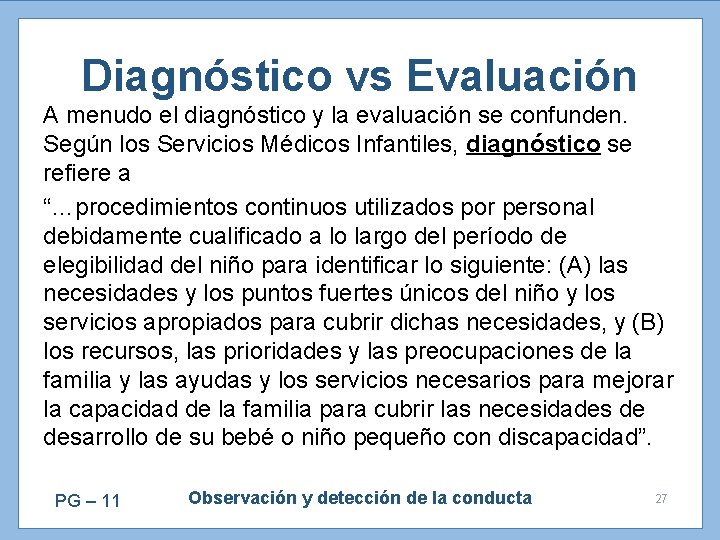 Diagnóstico vs Evaluación A menudo el diagnóstico y la evaluación se confunden. Según los