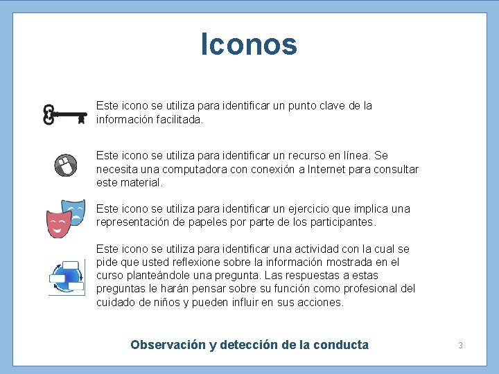 Iconos Este icono se utiliza para identificar un punto clave de la información facilitada.