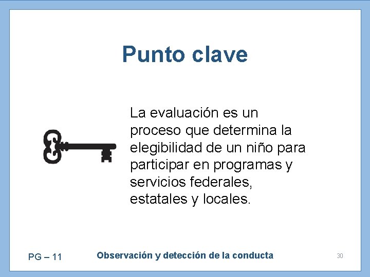 Punto clave La evaluación es un proceso que determina la elegibilidad de un niño