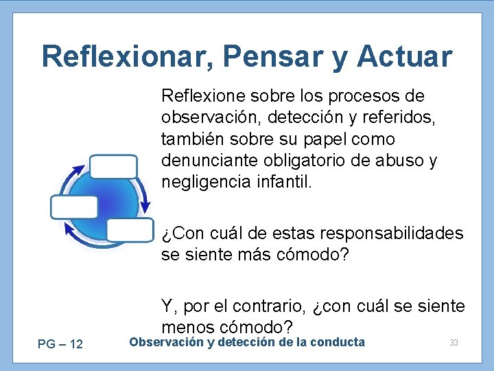 Reflexionar, Pensar y Actuar Reflexione sobre los procesos de observación, detección y referidos, también