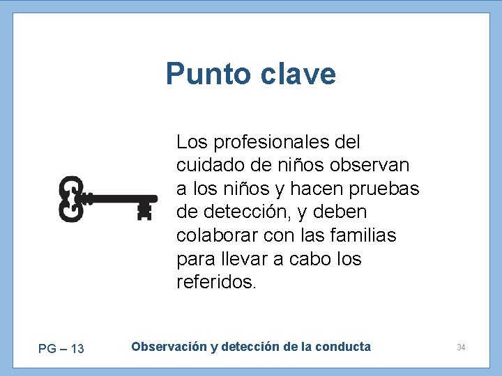 Punto clave Los profesionales del cuidado de niños observan a los niños y hacen