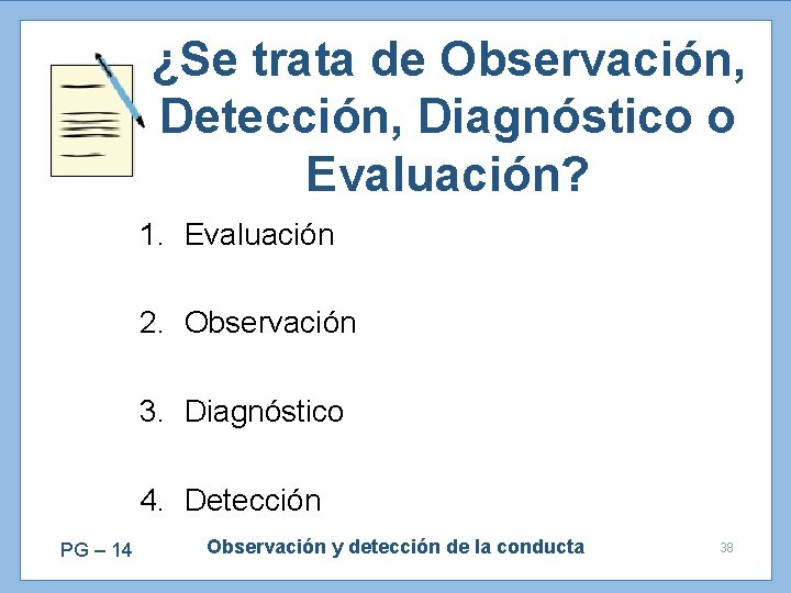 ¿Se trata de Observación, Detección, Diagnóstico o Evaluación? 1. Evaluación 2. Observación 3. Diagnóstico
